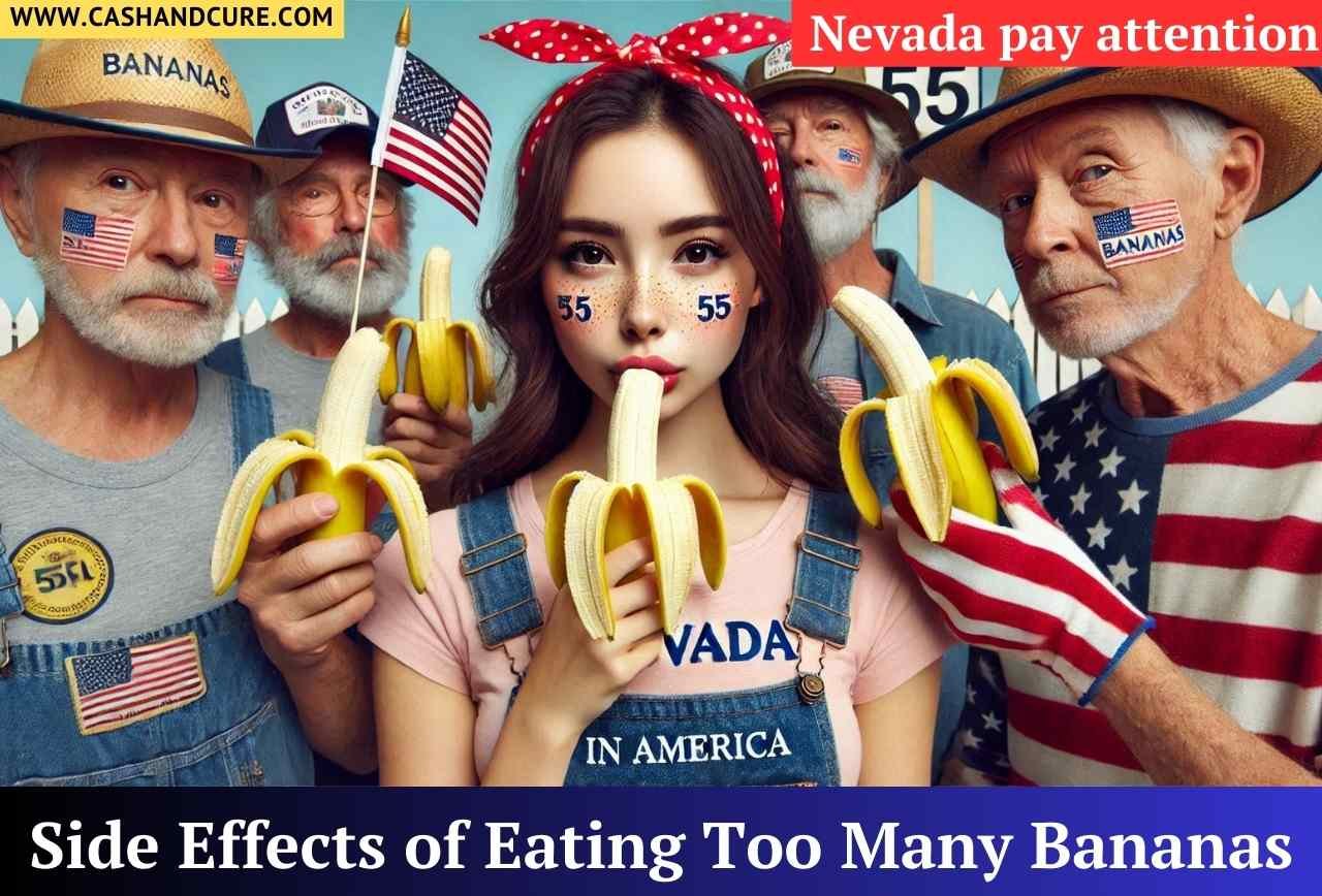 What are the side effects of eating too many bananas? Nevada pay attention.