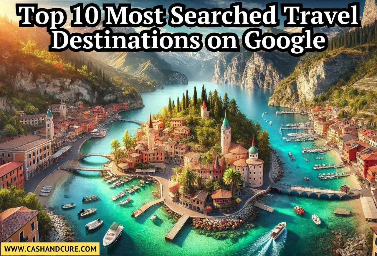 Top 10 Most Searched Travel Destinations on Google