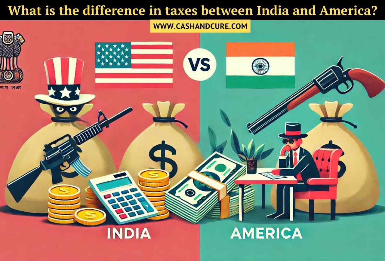 What is the difference in taxes between India and America? Explain in details